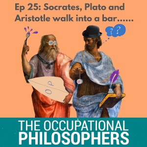 Ep.25 - Socrates, Plato and Aristotle walk into a bar....
