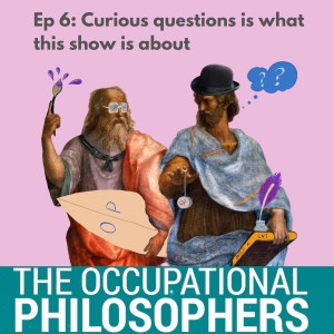 Ep.6: Asking questions is very much what life (and this show) - is all about