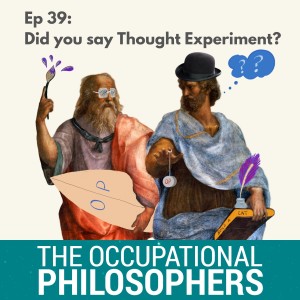 Ep.39: Bumper edition! Did you say Thought Experiments? Ohhh, yes please......