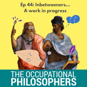 Ep.44 - Inbetweeners: Works in Progress