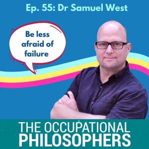 Ep.56: Guest episode with Dr Samuel West  - Author, Academic, Psychologist and Curator of the Museum of Failure