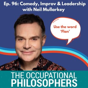 Ep.96 - Guest episode with Neil Mullarkey - Improv Maestro, Actor, Author, Comedian and Leadership Expert