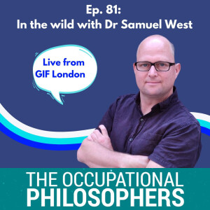 Ep. 81 In the Wild with Dr.Samuel West at the Global Innovation Forum, London