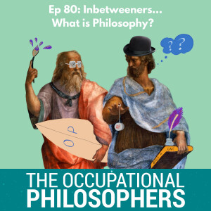 Ep.80 - Inbetweeners - So, just checking, what is Philosophy (and why do I need some?)