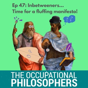 Ep.47: Inbetweeners - Is it time to do a fluffing manifesto?