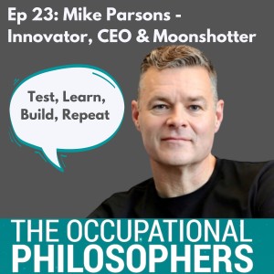 Ep.23 - Guest episode with Innovator, CEO and Moonshot Podcaster Mike Parsons