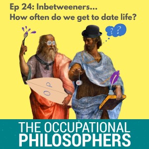 Ep.24 - Inbetweeners: How often do we date life?