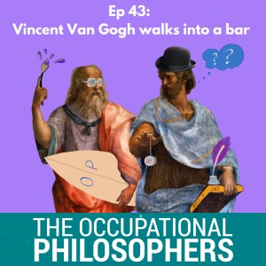 Ep. 43: Vincent Van Gogh walks into a bar.....