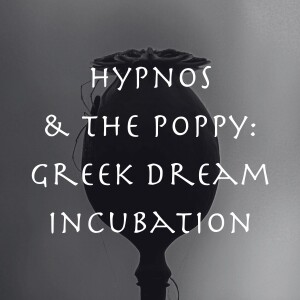 Hypnos and The Poppy: Ancient Greek Dream Incubation