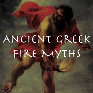 Containing the Wild Flame: Ancient Greek Fire Myths