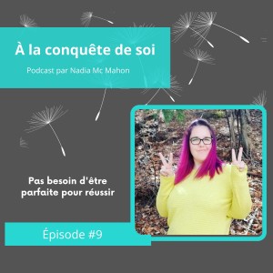 Épisode #9 Pas besoin d‘être parfaite pour réussir