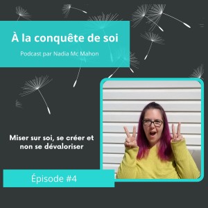 Épisode #4 Miser sur soi, se créer et non se dévaloriser