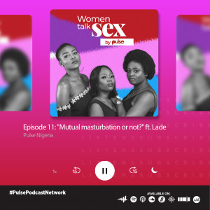 S02-Ep11: “Mutual masturbation or not? ” Ft. Lade