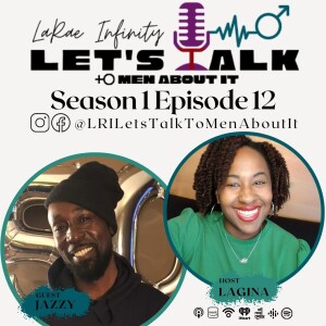 Jazzy - LaRae Infinity Let's Talk To Men About It Podcast Season 1 Episode 12