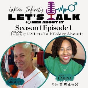 Miguel - LaRae Infinity Let's Talk To Men About It Podcast Season 1 Episode 1