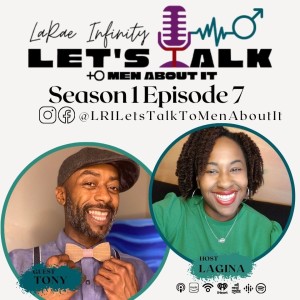 Antonio - LaRae Infinity Let's Talk To Men About It Podcast Season 1 Episode 7