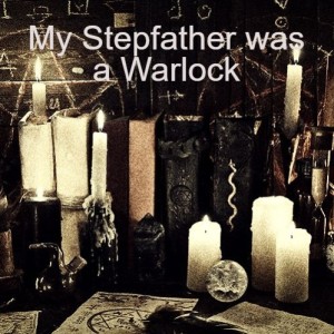 My Stepfather was a Warlock