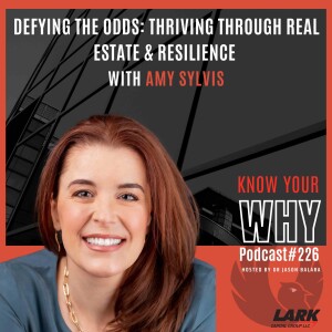 Defying the Odds: Thriving Through Real Estate & Resilience with Amy Sylvis | Know your why #226