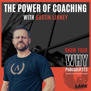 The power of coaching with Austin Linney and Jason Balara | Know your why #223