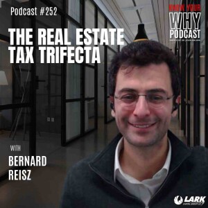 The Real Estate Tax Trifecta with Bernard Reisz | Know your why #252