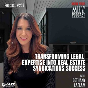 Transforming Legal Expertise into Real Estate Syndications Success with Bethany LaFlam | Know your why #258