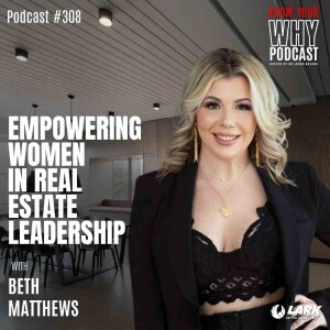 Empowering women in Real Estate Leadership with Beth Matthews | Know your why #308