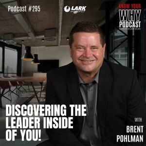 Discovering the Leader Inside of You with Brent Pohlman | Know your why #295