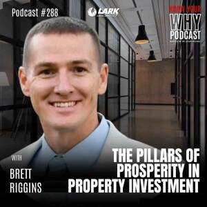 The pillars of prosperity in property investment with Brett Riggins| Know your WHY #288