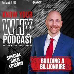 Building a Billionaire with Dr.Jason Balara | Know your why #285