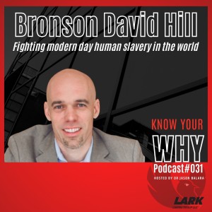 Fighting modern day human slavery in the world with Bronson Hill | Know your WHY podcast #031