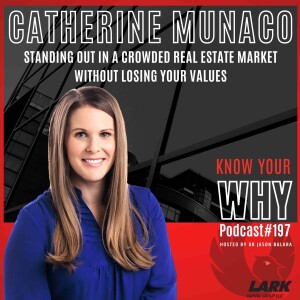Stand out in a crowded RE market without losing your values with Catherine Munaco | Know your why #197