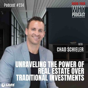 Unraveling the Power of RE Over Traditional Investments with Chad Schieler | Know your why #234