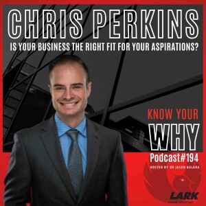 Is your business the right fit for your aspirations? with Chris Perkins | Know your why #194