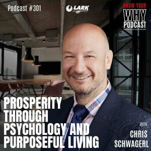 Prosperity Through Psychology and Purposeful Living with Chris Schwagerl | Know your why #301
