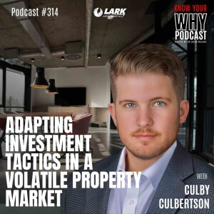 Adapting Investment Tactics in a Volatile Property Market with Culby Culbertson | Know your why #314