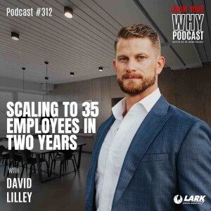 Scaling to 35 employees in two years with David Lilley | Know your why #312