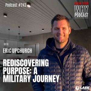 Rediscovering Purpose: A Military Journey with Eric Upchurch | know your why #243