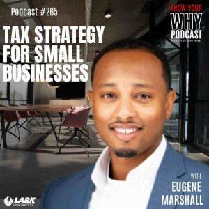 Tax Strategy for Small Businesses with Eugene Marshall | Know your why #265