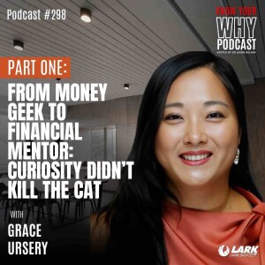 From Money Geek to Financial Mentor: curiosity didn't kill the cat with Grace Ursery | Know your why #298 PART 1