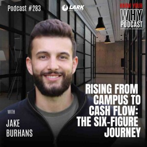 Rising from Campus to Cash Flow: The Six-Figure Journey with Jake Burhans | Know your why #283