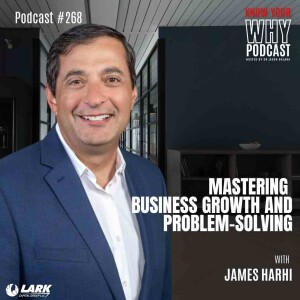 Mastering Business Growth and Problem-Solving with James Harhi | Know your why #268