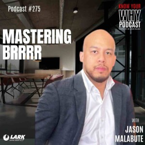 Mastering BRRRR with Jason Malabute | Know your why #275