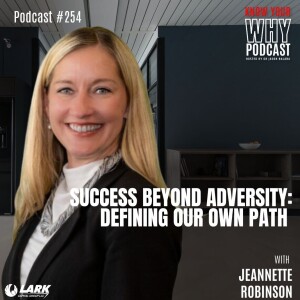 Success Beyond Adversity: Defining Our Own Path with Jeannette Robinson | Know your why #254