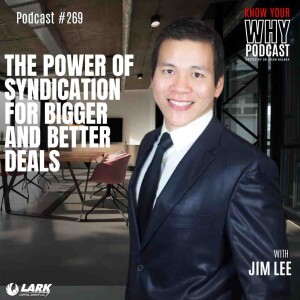 The Power of Syndication for Bigger and Better Deals with Jim Lee | Know your why #269