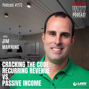 Cracking the Code: Recurring Revenue vs. Passive Income with Jim Manning | Know your why #273