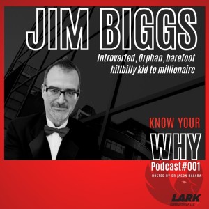 Introverted, Orphan, barefoot hillbilly kid to millionaire | Jim Biggs | Know your Why Podcast#001