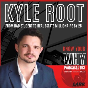 From bad student to Real Estate millionaire by 28 with Kyle Root | Know your why #193
