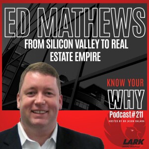 From Silicon Valley to Real Estate Empire with Ed Mathews | Know your why #211