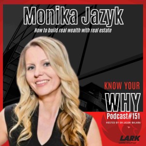 How to build real wealth with real estate with Monika Jazyk | Know your WHY #151