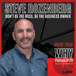 Don’t be the boss, be the business owner with Steve Rozenberg | Know your why #179